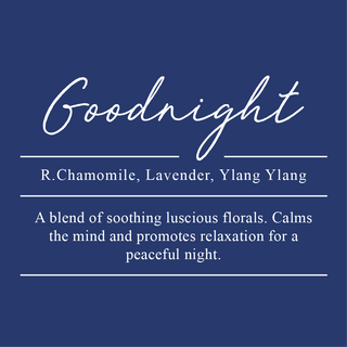 Goodnight Essential Oil Blend. A blend of Roman Chamomile, Lavender, and Ylang Ylang. Soothing luscious florals that calm the mind and promotes relaxation for a peaceful night.