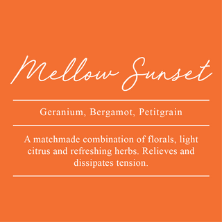 Mellow Sunset Essential Oil Blend. A blend of Geranium, Bergamot, and Petitgrain. A matchmade combination of florals, light citrus, and refreshing herbs. Relieves and dissipates tension.