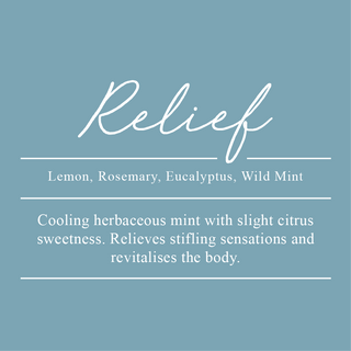 Relief Essential Oil Blend. A blend of Lemon, Rosemary, Eucalyptus, and Wild Mint. A cooling herbaceous mint with slight citrus sweetness. Relieves stifling sensations and revitalises the body.